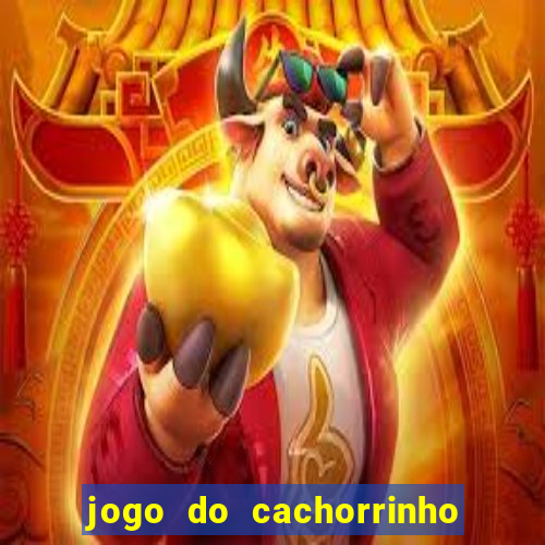 jogo do cachorrinho que ganha dinheiro